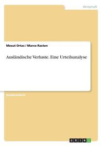 Ausländische Verluste. Eine Urteilsanalyse di Mesut Ortac, Marco Rasten edito da GRIN Verlag