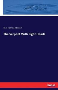The Serpent With Eight Heads di Basil Hall Chamberlain edito da hansebooks