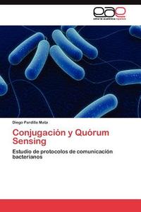 Conjugación y Quórum Sensing di Diego Pardilla Mata edito da LAP Lambert Acad. Publ.