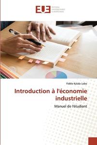 Introduction à l'économie industrielle di Fidèle Kalala Lobo edito da Éditions universitaires européennes
