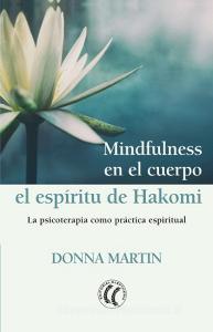 Mindfulness en el cuerpo : el espíritu de Hakomi : la psicoterapia como práctica espiritual di Donna Martin edito da Editorial Eleftheria.