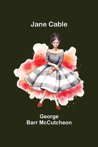 Jane Cable di George Barr Mccutcheon edito da Alpha Editions
