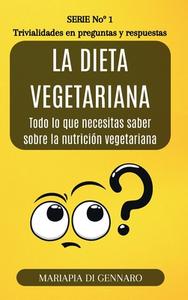 La dieta vegetariana - Trivialidades en preguntas y respuestas - Serie No.1 di Mariapia Di Gennaro edito da Blurb