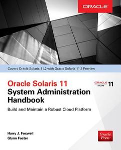 Oracle Solaris 11.2 System Administration Handbook (Oracle Press) di Harry Foxwell, Glynn Foster edito da McGraw-Hill Education - Europe