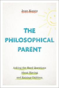 The Philosophical Parent di Jean (Adjunct Assistant Professor Kazez edito da Oxford University Press Inc