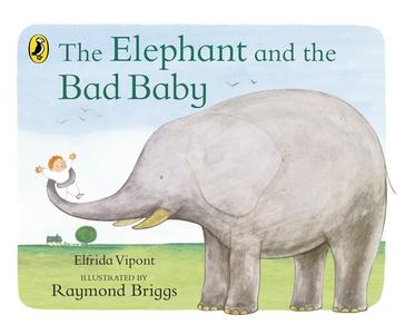 The Elephant And The Bad Baby di Elfrida Vipont, Raymond Briggs edito da Penguin Random House Children's UK