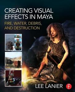 Creating Visual Effects in Maya di Lee (Visual Effects Artist Lanier edito da Taylor & Francis Ltd