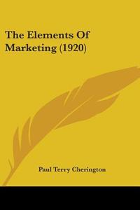 The Elements of Marketing (1920) di Paul Terry Cherington edito da Kessinger Publishing