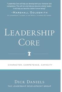 Leadership Core di Dick Daniels edito da LEADERSHIP DEVELOPMENT GROUP