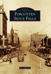 Forgotten Sioux Falls di Eric Renshaw edito da ARCADIA PUB (SC)