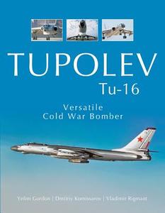 Tupolev TU-16: Versatile Cold War Bomber di Yefim Gordon, Dmitriy Komissarov, Vladimir Rigmant edito da Schiffer Publishing Ltd