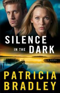 Silence in the Dark di Patricia Bradley edito da Baker Publishing Group