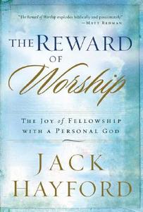 The Reward of Worship: The Joy of Fellowship with a Personal God di Jack Hayford edito da REVEL FLEMING H