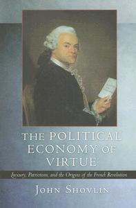 The Political Economy of Virtue di John Shovlin edito da Cornell University Press