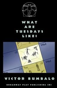 What Are Tuesdays Like? di Victor Bumbalo edito da Broadway Play Publishing Inc