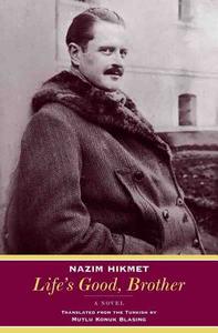 Life′s Good, Brother - A Novel di Nazim Hikmet edito da W. W. Norton & Company