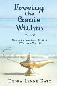 Freeing The Genie Within di Debra Lynne Katz edito da Living Dreams Press