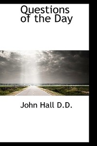Questions Of The Day di John Hall edito da Bibliolife