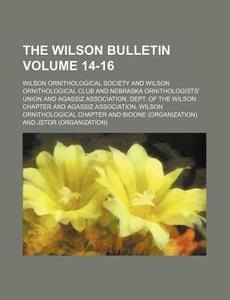 The Wilson Bulletin Volume 14-16 di Wilson Ornithological Society edito da Rarebooksclub.com
