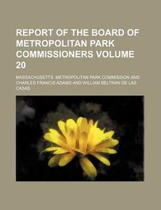 Report of the Board of Metropolitan Park Commissioners Volume 20 di Massachusetts Commission edito da Rarebooksclub.com