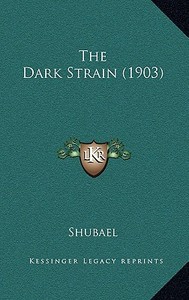 The Dark Strain (1903) di Shubael edito da Kessinger Publishing