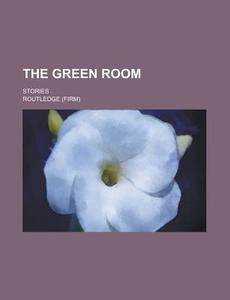The Green Room; Stories di Routledge edito da Rarebooksclub.com