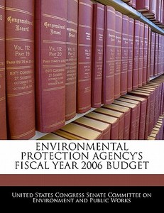 Environmental Protection Agency\'s Fiscal Year 2006 Budget edito da Bibliogov