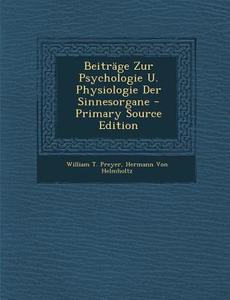 Beitrage Zur Psychologie U. Physiologie Der Sinnesorgane di William T. Preyer, Hermann Von Helmholtz edito da Nabu Press