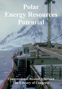 Polar Energy Resources Potential di Research Service Congressional Research Service, Of Congress Library of Congress edito da University Press Of The Pacific
