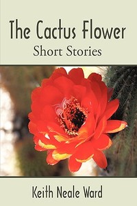 The Cactus Flower di Keith Ward edito da AUTHORHOUSE