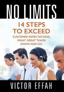 No Limits: 14 Steps to Exceed Customer Expectations, What Great Teams Know and Do di Victor Effah edito da OUTSKIRTS PR