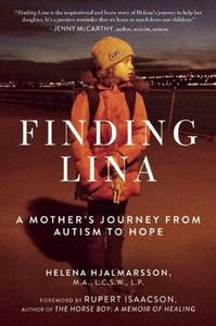 Finding Lina: A Mother's Journey from Autism to Hope di Helena Hjalmarsson edito da SKYHORSE PUB