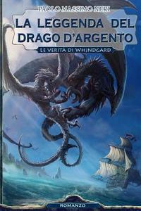 La Leggenda del Drago D'Argento: Le Verita' Di Whjndgard di Paolo Massimo Neri edito da Createspace