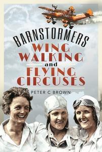 Barnstormers, Wing-Walking and Flying Circuses di Peter Brown edito da AIR WORLD
