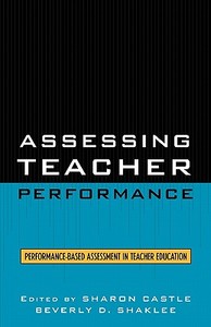 Assessing Teacher Performance di Beverly Shaklee, Sharon Castle edito da Rowman & Littlefield Education