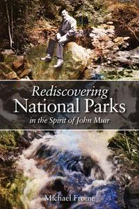 Rediscovering National Parks in the Spirit of John Muir di Michael Frome edito da The University of Utah Press