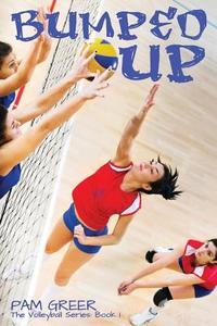 Bumped Up: The Volleyball Series #1 di Pam Greer edito da Lechner Syndications