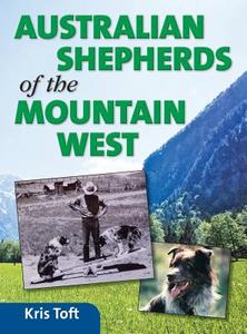 Australian Shepherds of the Mountain West di Kris Toft edito da Rowe Publishing