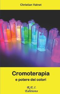Cromoterapia e potere dei colori di Christian Valnet edito da EDIZIONI R E I