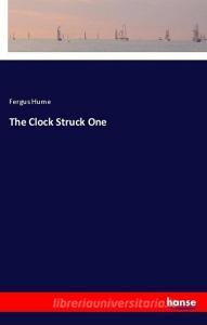 The Clock Struck One di Fergus Hume edito da hansebooks