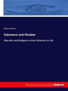 Substance and Shadow di Henry James edito da hansebooks