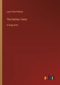 The Eskimo Twins di Lucy Fitch Perkins edito da Outlook Verlag