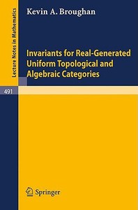 Invariants for Real-Generated Uniform Topological and Algebraic Categories di K. A. Broughan edito da Springer Berlin Heidelberg