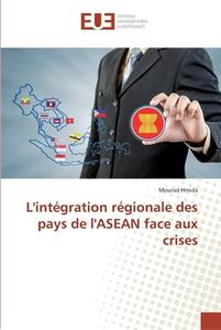 L'intégration régionale des pays de l'ASEAN face aux crises di Mourad Hmida edito da Editions universitaires europeennes EUE