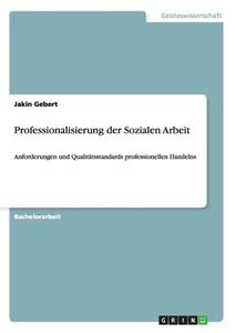 Professionalisierung der Sozialen Arbeit di Jakin Gebert edito da GRIN Publishing