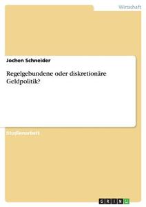 Regelgebundene oder diskretionäre Geldpolitik? di Jochen Schneider edito da GRIN Publishing