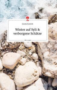 Winter auf Sylt und verborgene Schätze. Life is a Story - story.one di Daniela Neuwirth edito da story.one publishing