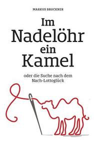 Im Nadelöhr ein Kamel di Markus Bruckner edito da Books on Demand