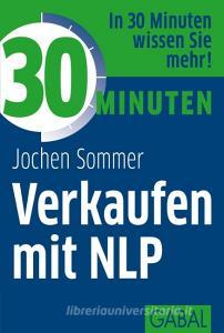 30 Minuten Verkaufen mit NLP di Jochen Sommer edito da GABAL Verlag GmbH