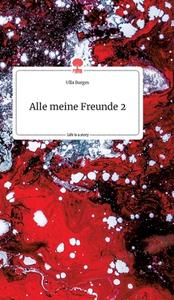 Alle meine Freunde 2. Life is a Story - story.one di Ulla Burges edito da story.one publishing